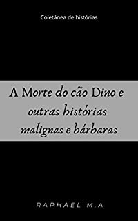Livro A Morte do cão Dino e outras histórias malignas e bárbaras