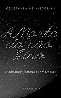 Livro A Morte do cão Dino & narrativas fantásticas e macabras