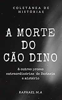Livro A Morte do cão Dino & outras prosas extraordinárias de fantasia e mistério