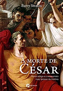 A Morte de César: Roma Antiga e o Assassinato Mais Famoso da História