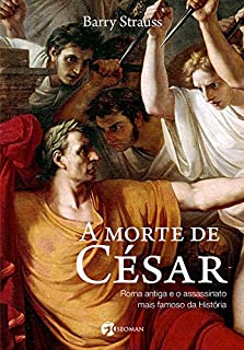 Livro A Morte de César: Roma Antiga e o Assassinato Mais Famoso da História