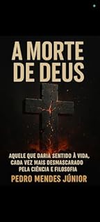 Livro A Morte de Deus: Aquele que Daría Sentido à Vida, Cada Vez Mais Desmascarado pela Ciência e Filosofia