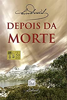 Livro Depois da Morte: Explicação da doutrina dos espíritos. Solução científica e racional dos problemas da vida e da morte. Natureza e destino do ser humano. As vidas sucessivas.