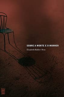 Livro Sobre a morte e o morrer: O que os doentes terminais têm para ensinar a médicos, enfermeiras, relogiosos e aos seus próprios parentes