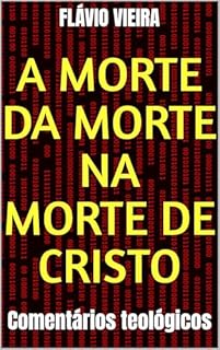 Livro A morte da morte na morte de Cristo: Comentários teológicos