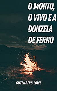 Livro O Morto, o Vivo e a Donzela de Ferro (Tetralogia Teratológica)