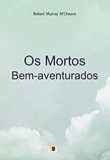 Livro Os Mortos Bem-Aventurados, por R. M. M´Cheyne