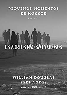 Livro Os Mortos Não São Vaidosos: Conto 5 (Pequenos Momentos de Horror)
