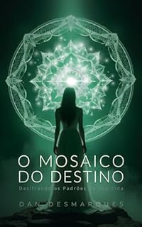 Livro O Mosaico do Destino: Decifrando os Padrões da Sua Vida