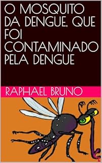 Livro O MOSQUITO DA DENGUE, QUE FOI CONTAMINADO PELA DENGUE