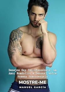 Livro Mostre-me: Desejos Gay Inconfessáveis: um Amor Romântico e Sensual entre Homens Homossexuais (Coleção de Histórias Eróticas Gays em Português para Adultos Livro 30)
