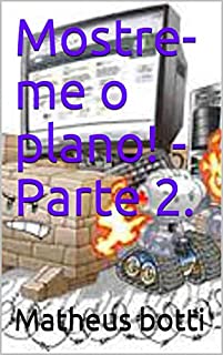 Mostre-me o plano! - Parte 2.
