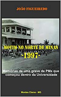 Motim no Norte de Minas: 1997: Memórias de uma greve de PMs que começou dentro da Universidade