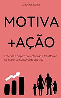 Livro Motiva + Ação: Entenda a origem da motivação e transforme no maior combustível da sua vida