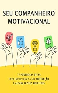 Livro O Poder da Motivação: 77 Táticas Infalíveis para Manter o Foco e Alcançar Seus Objetivos