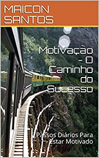 Livro Motivação - O Caminho do Sucesso: Passos Diários Para Estar Motivado