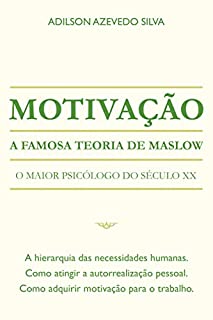 Motivação: A Famosa Teoria de Maslow