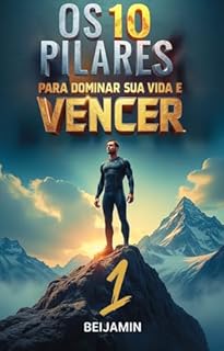 Livro MOTIVAÇÃO IMPLACÁVEL – OS 10 PILARES PARA DOMINAR SUA VIDA E VENCER TODOS OS DESAFIOS (Primeiro Livro 1)