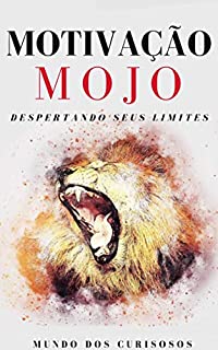 Livro Motivação Mojo: Despertando seus limites (Auto Ajuda Livro 9)