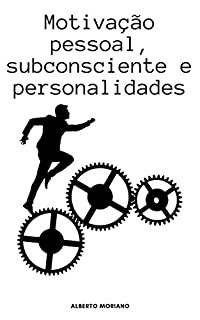 Livro Motivação Pessoal, Subconsciente e Personalidades. (AUTO-AJUDA E DESENVOLVIMENTO PESSOAL Livro 88)