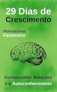 Livro Motivacional Fevereiro: 29 Dias de Crescimento: Fortalecendo Relações e o Autoconhecimento