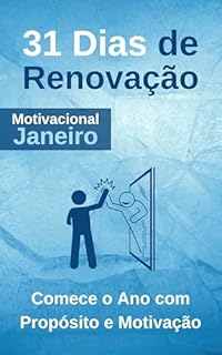 Livro Motivacional Janeiro: 31 Dias de Renovação: Comece o Ano com Propósito e Motivação