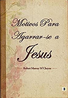 Livro Motivos Para Agarrar-se a Jesus, por R. M. M´Cheyne