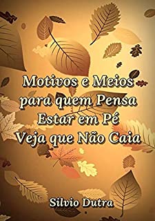 Livro Motivos E Meios Para Quem Pensa Estar Em Pé Veja Que Não Caia