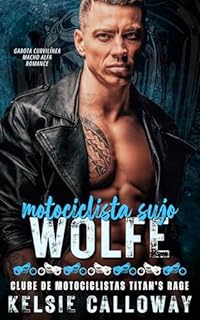 Livro Motociclista Sujo Wolfe: Garota Curvilínea Macho Alfa Romance (Clube de Motociclistas Titan's Rage Livro 4)