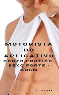 Livro MOTORISTA DO APLICATIVO - CONTO ERÓTICO - SEXO FORTE - BDSM (Proposta Tentadora)