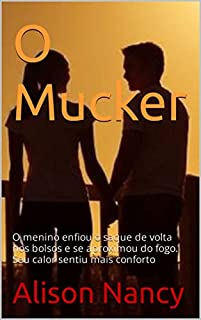 O Mucker : O menino enfiou o saque de volta nos bolsos e se aproximou do fogo. Seu calor sentiu mais conforto