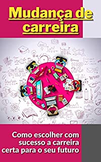Livro Mudança de carreira: Como escolher com sucesso a carreira certa para o seu futuro