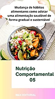 Mudança de hábitos alimentares : Como adotar uma alimentação saudável de forma gradual e sustentável (Nutrição Comportamental - Saúde & Vida)