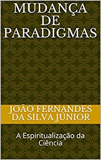 Livro MUDANÇA DE PARADIGMAS: A Espiritualização da Ciência