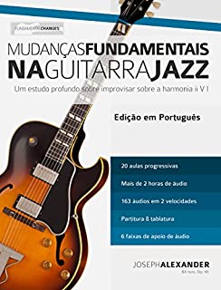 Livro Mudanças Fundamentais na Guitarra Jazz: Um estudo profundo sobre improvisar sobre a harmonia ii V