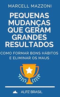 Livro Pequenas Mudanças Que Geram Grandes Resultados: Como Formar Bons Hábitos E Eliminar Os Maus