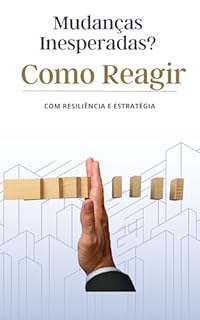 Livro Mudanças Inesperadas? Como Reagir com Resiliência e Estratégia