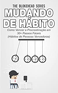 Livro Mudando de Hábito Como Vencer a Procrastinação em 30+ Passos Fáceis (Hábitos de Pessoas Vencedoras)