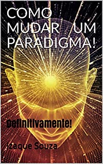 Livro COMO MUDAR UM PARADIGMA!: Definitivamente!