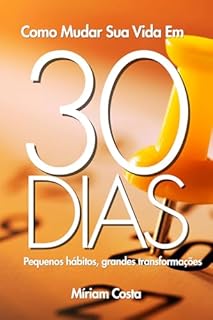 Livro Como Mudar Sua Vida Em 30 dias: Pequenos hábitos, grandes transformações (30 dias outra mulher Livro 1)