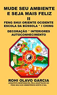 Livro MUDE SEU AMBIENTE E SEJA MAIS FELIZ II: Feng Shui Escola da Bússola I Ching Decoração Autoconhecimento