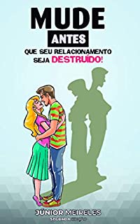 Livro Mude, antes que seu relacionamento seja destruído!: Uma reflexão sobre a importância das mudanças para os relacionamentos