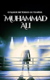 Muhammad Ali: O Maior de Todos os Tempos (Lendas do Boxe)