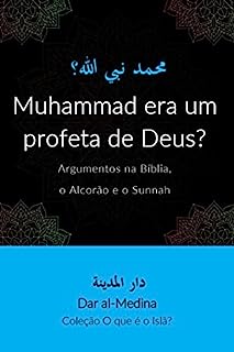 Livro Muhammad era um profeta de Deus? : Argumentos na Bíblia, o Alcorão e o Sunnah (Coleção O que é o Islã?)