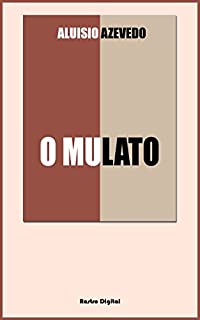 O MULATO - ALUÍSIO AZEVEDO (Com notas, Comentários, Biografia e Ilustrações)