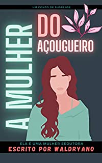 Livro A Mulher do açougueiro: Ela possui um segredo que o seu marido não sabe... (Contos de Suspense Livro 3)