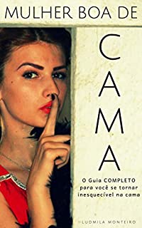 Livro Mulher Boa de Cama: O Guia Completo para Você se tornar Inesquecível da Cama