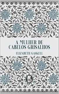 Livro A Mulher de Cabelos Grisalhos (Vozes da Era Vitoriana: Obras de Elizabeth Gaskell)