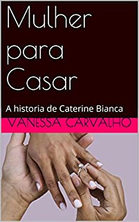 Livro Mulher para Casar: A historia de Caterine Bianca