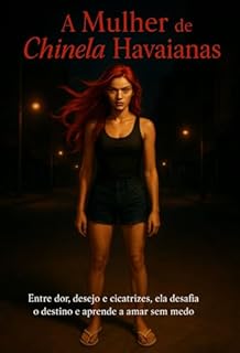 Livro A Mulher de Chinela Havaianas: Entre dor, desejo e cicatrizes, ela desafia o destino e aprende a amar sem medo: Dark Romance